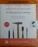 Why We Make Things and Why It Matters written by Peter Korn performed by Traber Burns on MP3 CD (Unabridged)